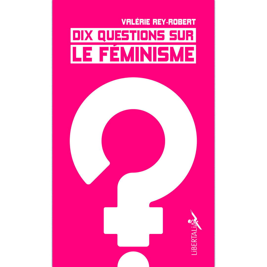 Dix questions sur le féminisme - Valérie Rey-Robert