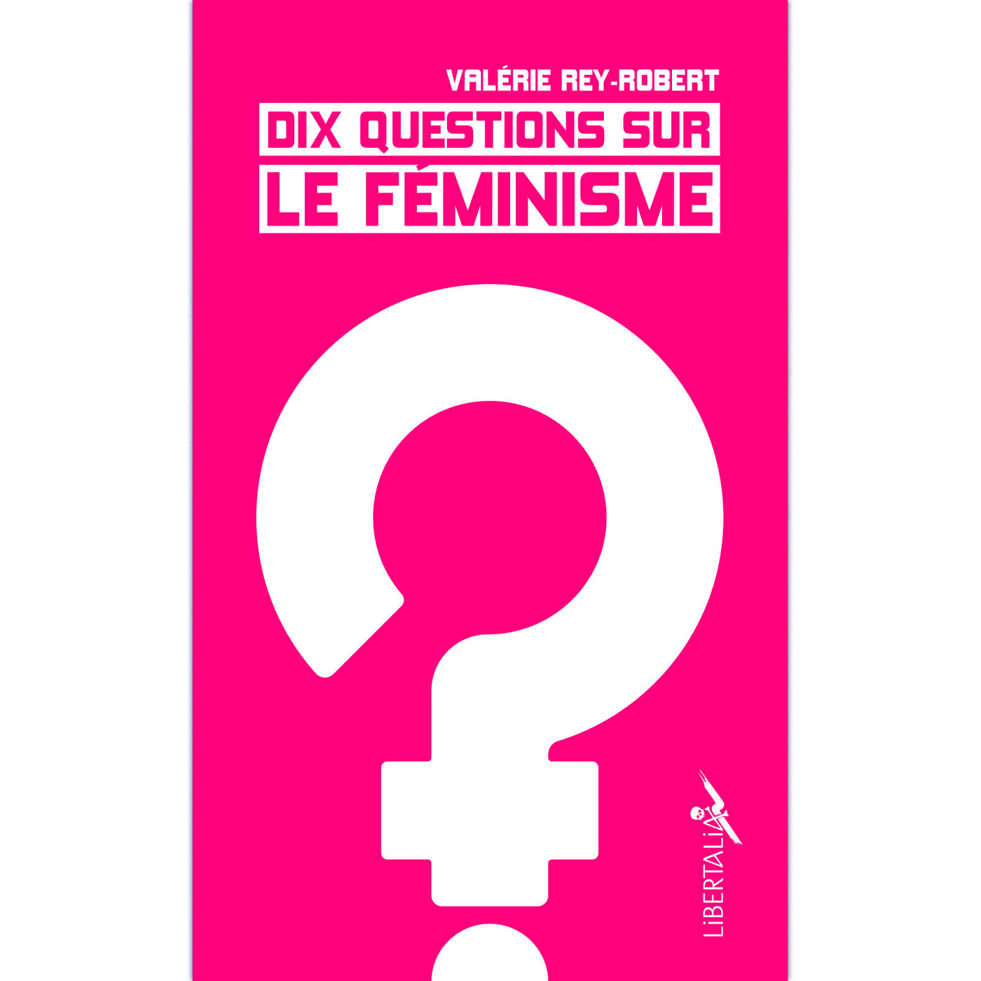 Dix questions sur le féminisme - Valérie Rey-Robert