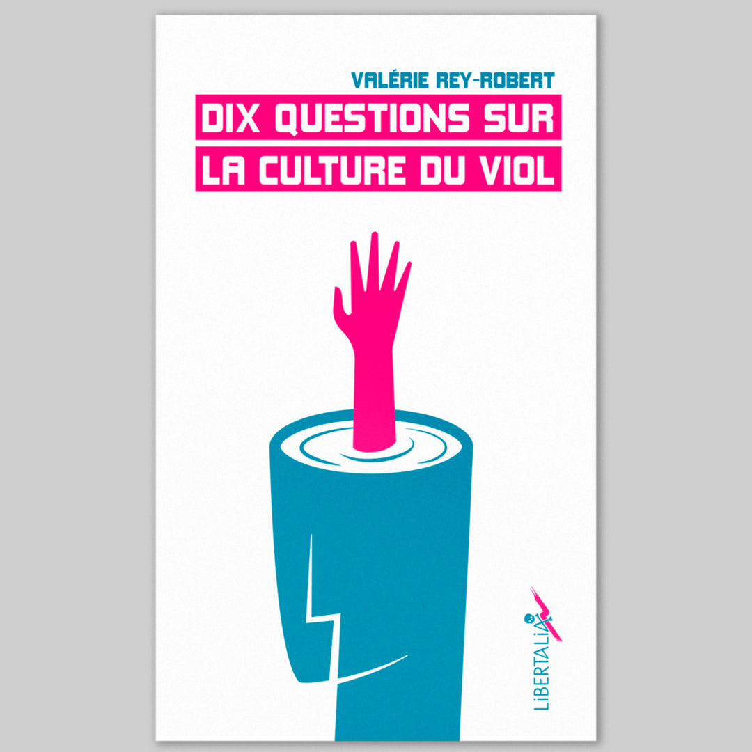 Dix questions sur la culture du viol - Valérie Rey‑Robert