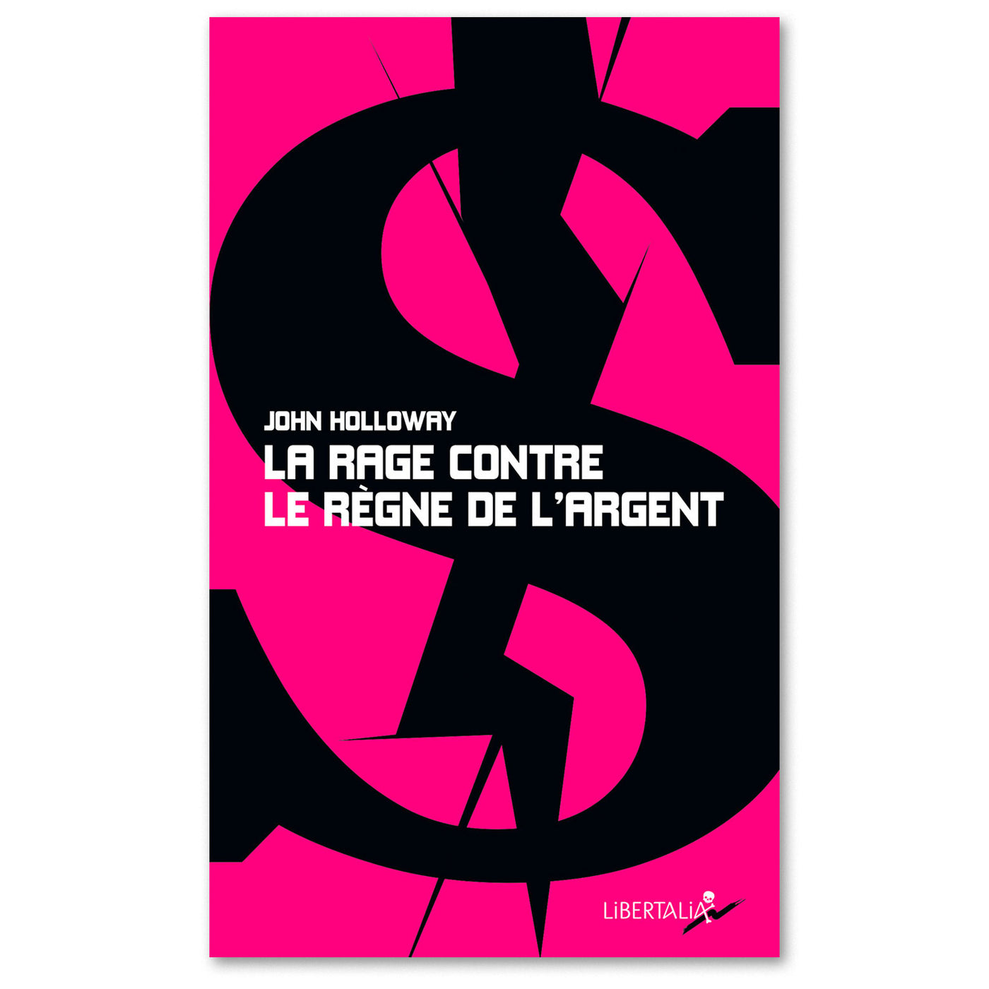 La rage contre le règne de l'argent, un livre de John Holloway