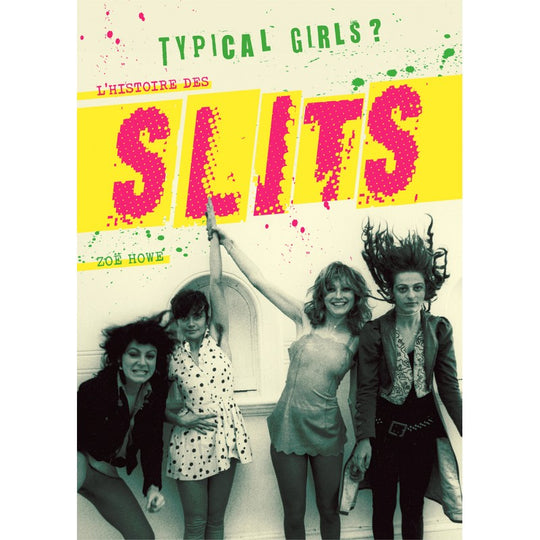 Typical Girls ? L’Histoire des Slits - Zoë Howe