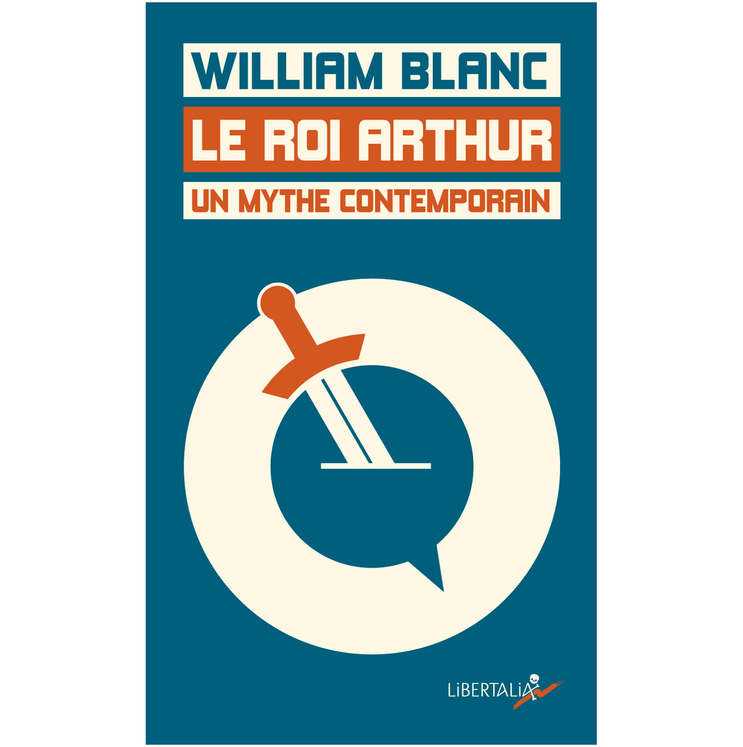 Le Roi Arthur, un mythe contemporain - William Blanc